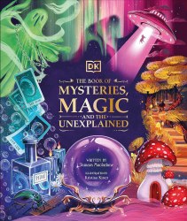 The Book of Mysteries, Magic, and the Unexplained DK Children