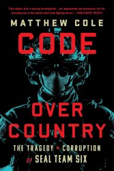 Code Over Country: The Tragedy and Corruption of SEAL Team Six PublicAffairs