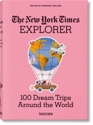The New York Times Explorer. 100 Dream Trips Around the World Taschen
