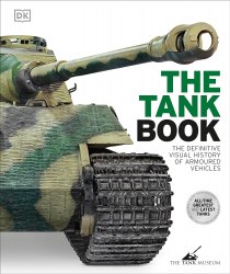 The Tank Book: The Definitive Visual History of Armoured Vehicles Dorling Kindersley