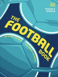 The Football Book: The Teams, the Rules, the Leagues, the Tactics Dorling Kindersley