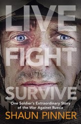 Live. Fight. Survive: One Soldier’s Extraordinary Story of the War against Russia Michael Joseph