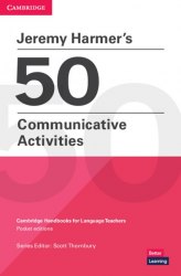Jeremy Harmer's 50 Communicative Activities Cambridge University Press