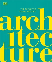 Architecture: The Definitive Visual History Dorling Kindersley