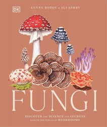 Fungi: Discover the Science and Secrets Behind the World of Mushrooms Dorling Kindersley