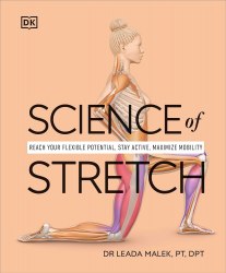 Science of Stretch: Reach Your Flexible Potential, Stay Active, Maximize Mobility Dorling Kindersley