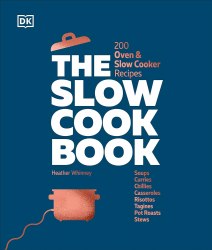 The Slow Cook Book: 200 Oven and Slow Cooker Recipes Dorling Kindersley