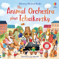 The Animal Orchestra Plays Tchaikovsky Usborne / Музична книга