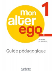 Mon Alter Ego 1 Guide Pédagogique Hachette / Підручник для вчителя