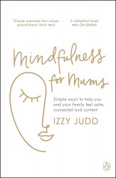 Mindfulness for Mums: Simple ways to help you and your family feel calm, connected and content Penguin