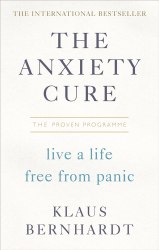 The Anxiety Cure: Live a Life Free From Panic in Just a Few Weeks Vermilion