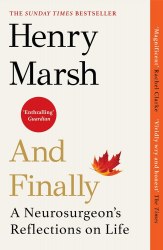 And Finally: A Neurosurgeon's Reflections on Life - Henry Marsh Vintage