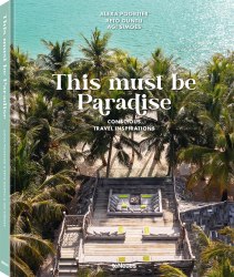 This Must be Paradise: Conscious Travel Inspirations teNeues