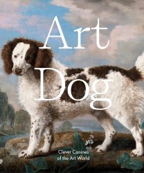 Art Dog: Clever Canines of the Art World Thames and Hudson