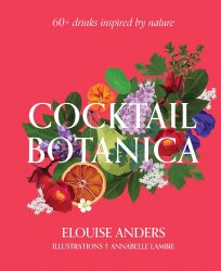 Cocktail Botanica: 60+ drinks inspired by nature Thames and Hudson