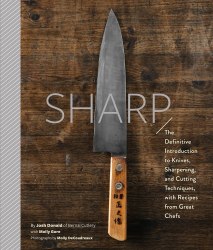 Sharp: The Definitive Introduction to Knives, Sharpening, and Cutting Techniques, with Recipes from Great Chefs Chronicle Books