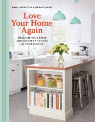 Love Your Home Again: Organize Your Space and Uncover the Home of Your Dreams Chronicle Books