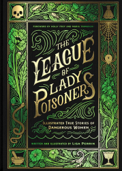 The League of Lady Poisoners: Illustrated True Stories Chronicle Books