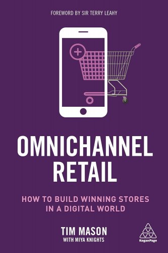 Omnichannel Retail: How to build winning stores in a digital world Kogan Page