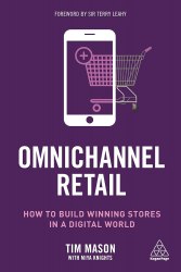 Omnichannel Retail: How to build winning stores in a digital world Kogan Page