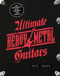 Ultimate Heavy Metal Guitars: The Guitarists Who Rocked the World Motorbooks