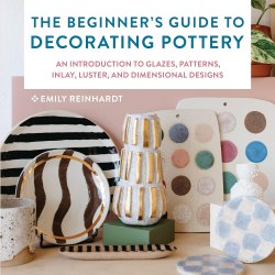 The Beginner's Guide to Decorating Pottery Quarry Books