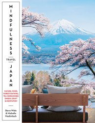 Mindfulness Travel Japan: Nature, Food, Forest Bathing, Tea Ceremonies, Onsen, Craft & Meditation Quadrille