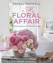 My Floral Affair: Whimsical Spaces and Beautiful Florals CICO Books