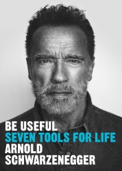 Be Useful: Seven tools for life - Arnold Schwarzenegger Ebury Edge