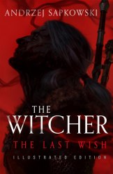 The Witcher: The Last Wish (Book 1) Illustrated Edition - Andrzej Sapkowski Gollancz