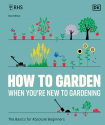 RHS How to Garden When You're New to Gardening Dorling Kindersley