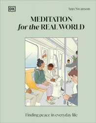Meditation for the Real World: Finding Peace in Everyday Life Dorling Kindersley
