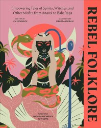 Rebel Folklore: Empowering Tales of Spirits, Witches and Other Misfits from Anansi to Baba Yaga Dorling Kindersley