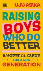 Raising Boys Who Do Better: A Hopeful Guide for a New Generation Dorling Kindersley