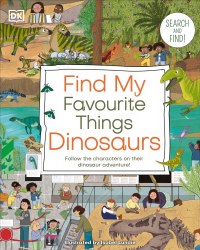 Find My Favourite Things: Dinosaurs Dorling Kindersley / Віммельбух