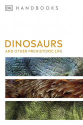 DK Handbooks: Dinosaurs and Other Prehistoric Life Dorling Kindersley