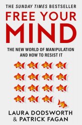 Free Your Mind: The New World of Manipulation and How to Resist It HarperCollins
