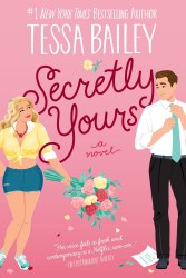 Secretly Yours (Book 1) - Tessa Bailey Avon