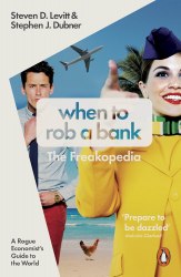 When to Rob a Bank. The Freakopedia: A Rogue Economist's Guide to the World Penguin