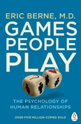 Games People Play: The Psychology of Human Relationships - Eric Berne Penguin