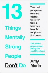 13 Things Mentally Strong People Don’t Do - Amy Morin HarperCollins