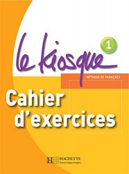 Le Kiosque 1 Cahier d'exercices Hachette / Робочий зошит