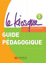 Le Kiosque 1 Guide pédagogique Hachette / Підручник для вчителя