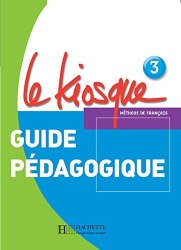 Le Kiosque 3 Guide pédagogique Hachette / Підручник для вчителя