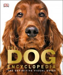The Dog Encyclopedia : The Definitive Visual Guide Dorling Kindersley