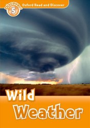 Oxford Read and Discover 5 Wild Weather Oxford University Press