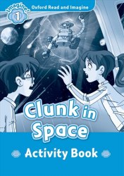 Oxford Read and Imagine 1 Clunk in Space Activity Book Oxford University Press / Робочий зошит