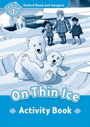 Oxford Read and Imagine 1 On Thin Ice Activity Book Oxford University Press / Робочий зошит