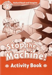 Oxford Read and Imagine 2 Stop the Machine! Activity Book Oxford University Press / Робочий зошит