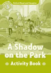 Oxford Read and Imagine 3 A Shadow on the Park Activity Book Oxford University Press / Робочий зошит